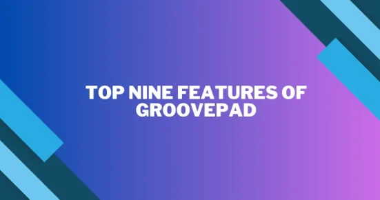top nine features of groovepad 