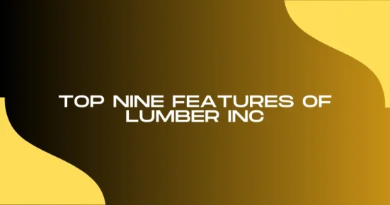 top nine features of lumber inc