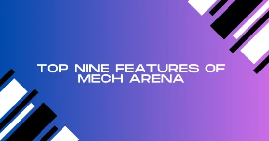 top nine features of mech arena 