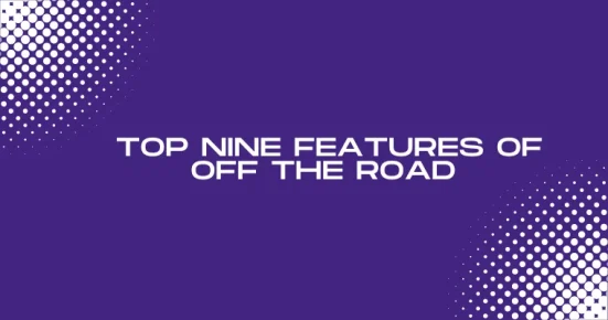 top nine features of off the road 