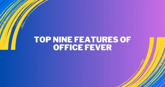 top nine features of office fever