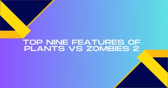 top nine features of plants vs zombies 2