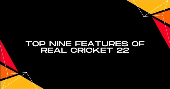 top nine features of real cricket 22 