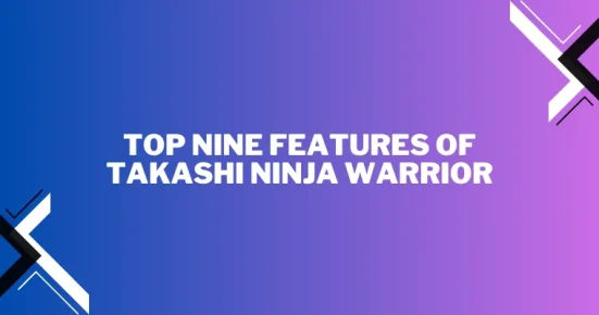 top nine features of takashi ninja warrior