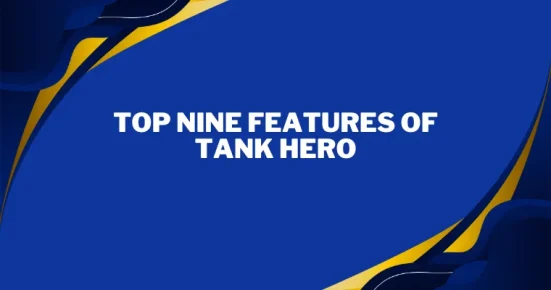 top nine features of tank hero