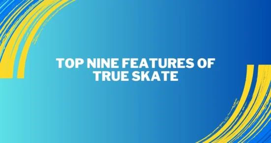 top nine features of true skate