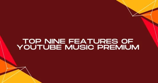 top nine features of youtube music premium