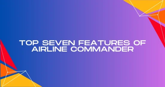 top seven features of airline commander