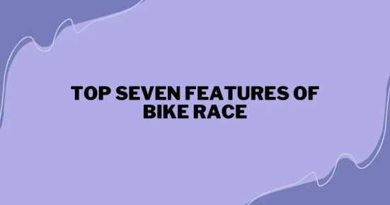 top seven features of bike race