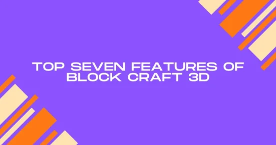 top seven features of block craft 3d
