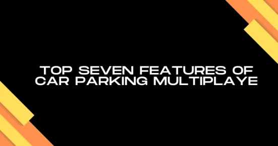 top seven features of car parking multiplaye