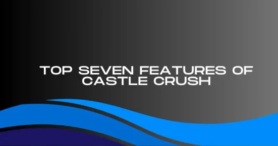 top seven features of castle crush 