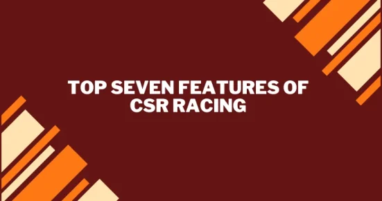 top seven features of csr racing