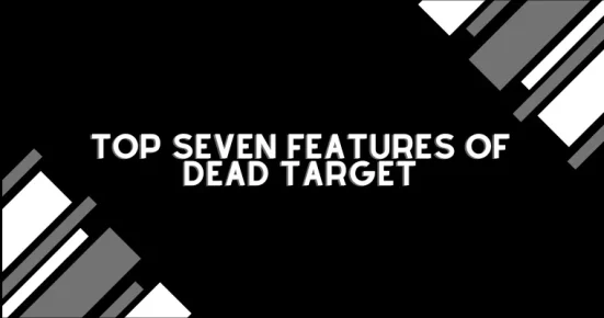 top seven features of dead target 