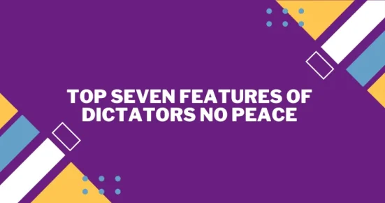 top seven features of dictators no peace 