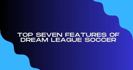 top seven features of dream league soccer