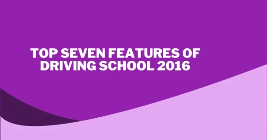 top seven features of driving school 2016