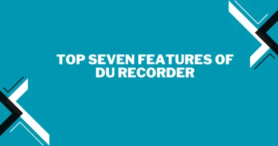 top seven features of du recorder