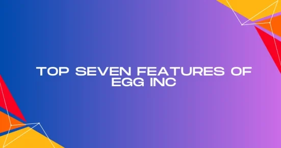 top seven features of egg inc
