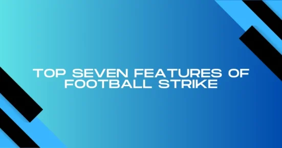 top seven features of football strike
