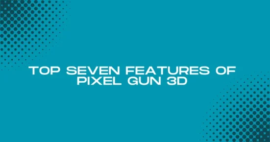 top seven features of forge of pixel gun 3d