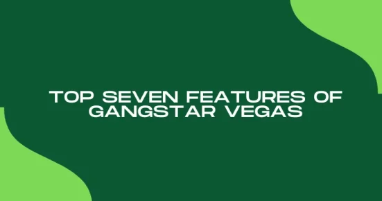 top seven features of gangstar vegas