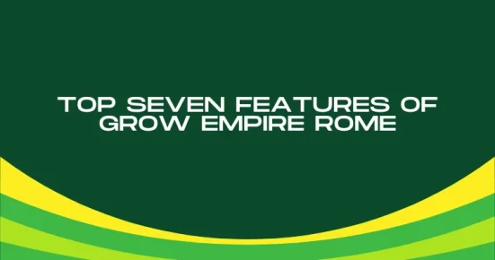 top seven features of grow empire rome