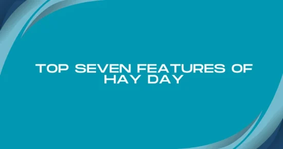 top seven features of hay day
