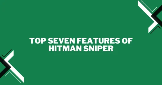 top seven features of hitman sniper