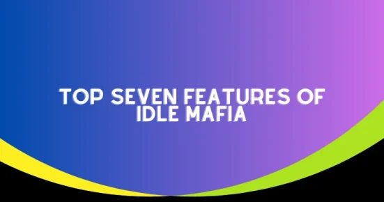 top seven features of idle mafia