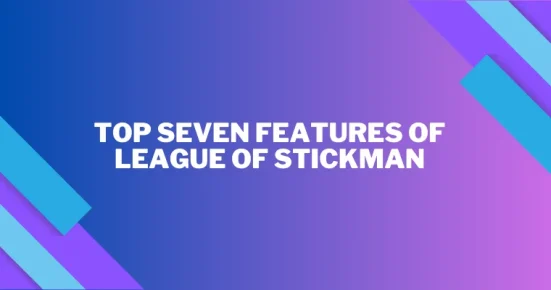 top seven features of league of stickman