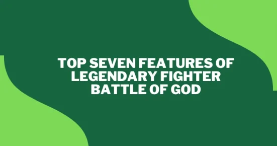 top seven features of legendary fighter battle of god