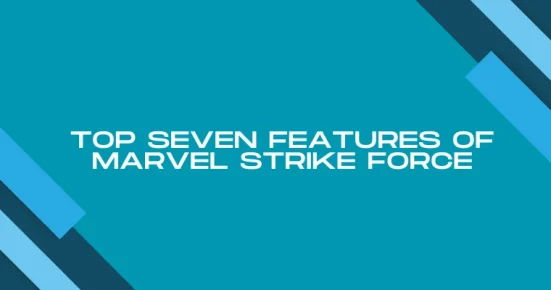 top seven features of marvel strike force