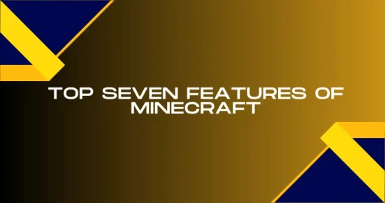 top seven features of minecraft