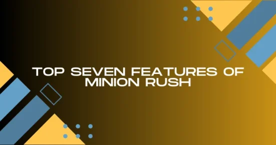 top seven features of minion rush 