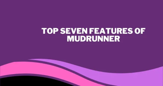top seven features of mudrunner