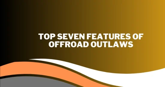 top seven features of offroad outlaws