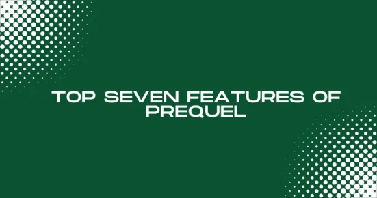 top seven features of prequel