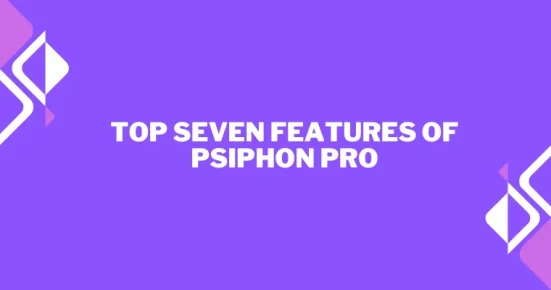 top seven features of psiphon pro