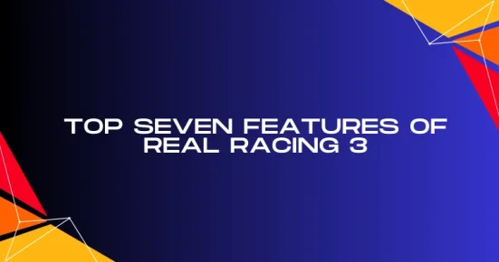 top seven features of real racing 3
