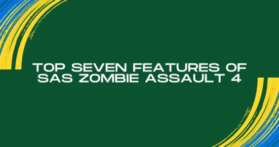 top seven features of sas zombie assault 4