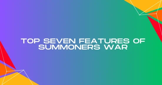 top seven features of summoners war