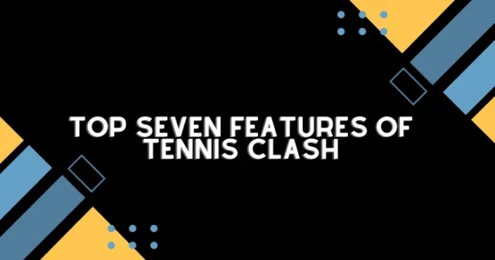 top seven features of tennis clash