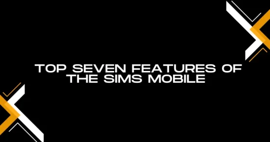 top seven features of the sims mobile 