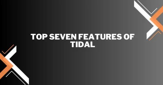 top seven features of tidal 