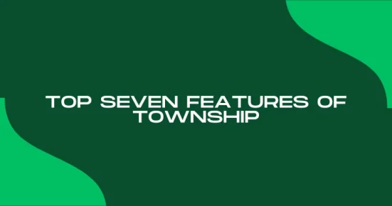 top seven features of township