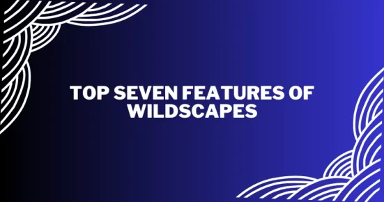 top seven features of wildscapes