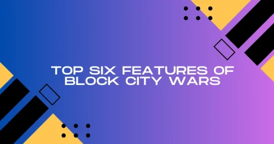 top six features of block city wars
