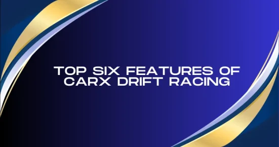 top six features of carx drift racing