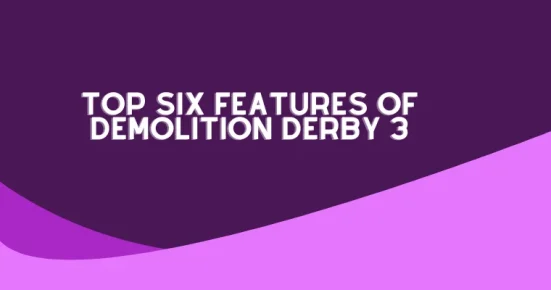 top six features of demolition derby 3
